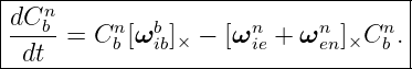 |---n------------------------------|
|dCb--= Cn [ωb ]  − [ωn  + ωn ] Cn .|
--dt------b--ib×------ie----en-×--b--
