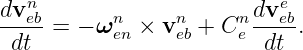 dvn                     dve
---eb-= − ωnen × vneb + Cne--eb.
 dt                      dt
