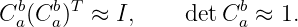Cb (Cb)T ≈ I,     det Cb ≈ 1.
  a  a                 a
