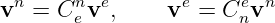 vn =  Cn ve,    ve =  Cevn
       e               n
