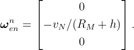       ⌊        0       ⌋
      |                |
ωnen = ⌈ − vN∕ (RM  +  h)⌉ .
               0
