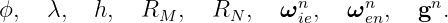 ϕ,   λ,  h,   RM ,  RN  ,  ωnie,  ωnen,  gn.
