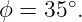 ϕ = 35∘.

