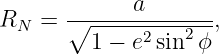              a
RN  = ∘-----------2--,
         1 − e2sin ϕ
