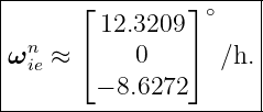 |----------------------|
|      ⌊ 12.3209 ⌋∘    |
|  n   ⌈         ⌉     |
|ω ie ≈      0      ∕h. |
---------− 8.6272------|
