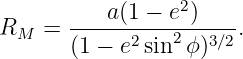           a(1 − e2)
RM  =  -----2---2---3∕2.
       (1 − e sin  ϕ)
