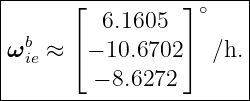|-----⌊----------⌋-----|
|        6.1605    ∘   |
ωb  ≈ ⌈ − 10.6702⌉  ∕h.|
| ie                   |
---------− 8.6272-------
