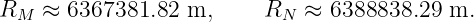 RM  ≈ 6367381.82  m,     RN  ≈ 6388838.29  m.
