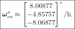 |------------------------|
|       ⌊ 8.06877 ⌋ ∘    |
|  n    ⌈         ⌉      |
|ω en ≈  − 4.85757   ∕h. |
---------−-8.06877-------|
