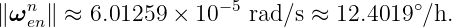 ∥ωn ∥ ≈  6.01259  × 10−5 rad∕s ≈ 12.4019 ∘∕h.
   en
