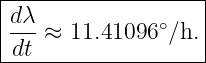 |------------------|
|dλ-≈ 11.41096 ∘∕h.|
-dt-----------------
