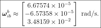 |-----⌊-----------------⌋--------|
|        6.67574 × 10− 5         |
ωb  ≈ ⌈ − 6.57358 × 10−5⌉  rad∕s.|
| ib                 − 2         |
---------3.48159-×-10-------------
