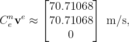        ⌊         ⌋
          70.71068
Cneve ≈ ⌈ 70.71068⌉  m ∕s,
             0
