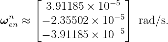        ⌊              −5 ⌋
  n      3.91185 × 10
ω en ≈ ⌈− 2.35502 × 10− 5⌉ rad∕s.
        − 3.91185 × 10− 5
