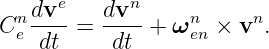      e      n
Cn dv--=  dv--+ ωn  ×  vn.
 e dt     dt      en
