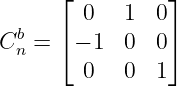     ⌊          ⌋
        0   1  0
Cbn = ⌈ − 1  0  0⌉
        0   0  1
