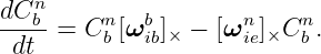    n
dC-b-= Cn [ωb ] − [ωn ] Cn .
 dt      b  ib×      ie ×  b
