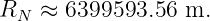 R  ≈  6399593.56 m.
 N

