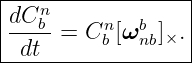 |------------------|
|dCnb-    n   b    |
| dt  =  Cb [ω nb]×.|
-------------------
