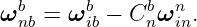ωbnb = ωbib − Cbnωnin.

