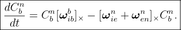 |---n------------------------------|
|dCb--= Cn [ωb ]  − [ωn  + ωn ] Cn .|
--dt------b--ib×------ie----en-×--b--
