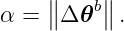 α = ∥∥Δ 𝜃b∥∥ .
