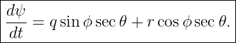 |--------------------------------|
|dψ-                             |
| dt = q sin ϕ sec 𝜃 + rcosϕ sec𝜃. |
---------------------------------
