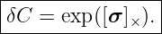 |----------------|
-δC-=--exp([σ-]×).-

