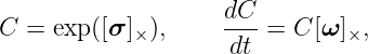 C  = exp([σ ]× ),     dC- = C [ω]×,
                     dt

