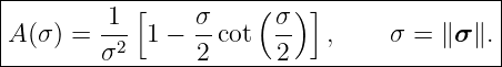 |------------------------------------------|
|        1--[    σ-   ( σ) ]               |
|A(σ ) = σ2  1 − 2 cot  2   ,     σ = ∥σ ∥.|
--------------------------------------------

