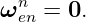   n
ω en = 0.
