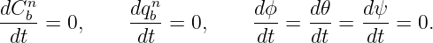    n             n
dC-b-=  0,    dq-b = 0,     dϕ-=  d𝜃-= d-ψ = 0.
 dt            dt           dt    dt    dt
