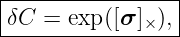 |----------------|
|δC =  exp([σ ]×),|
------------------

