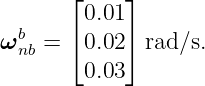       ⌊     ⌋
        0.01
ωb  = ⌈ 0.02 ⌉ rad∕s.
 nb
        0.03
