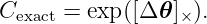 Cexact = exp([Δ 𝜃]×).

