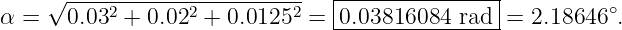     √ -----------------------   |--------------|
α =   0.032 + 0.022 + 0.01252 = 0.03816084--rad-=  2.18646 ∘.
