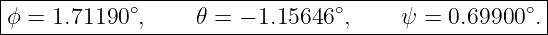 |----------------------------------------------------|
|ϕ = 1.71190 ∘,    𝜃 = − 1.15646∘,     ψ = 0.69900 ∘.|
-----------------------------------------------------
