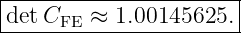 |----------------------|
|detC    ≈ 1.00145625. |
------FE----------------

