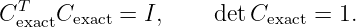 CTexactCexact = I,    det Cexact = 1.

