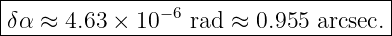 |------------------------------------|
-δα-≈-4.63-×-10−6-rad-≈-0.955-arcsec.-
