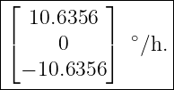 |------------------|
|⌊ 10.6356  ⌋      |
|⌈          ⌉ ∘    |
|      0       ∕h. |
---− 10.6356-------|
