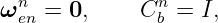 ωnen = 0,    Cnb = I,
