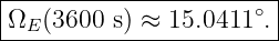 |--------------------∘--|
ΩE-(3600-s)-≈-15.0411-.--
