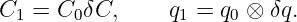 C1 =  C0δC,      q1 = q0 ⊗ δq.
