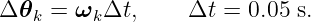 Δ𝜃k =  ωk Δt,     Δt = 0.05 s.
