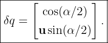 |----[-----------]--|
|      cos(α ∕2)    |
δq =              . |
-------u-sin(α-∕2)----
