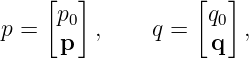     [  ]          [  ]
     p0            q0
p =  p   ,    q =   q  ,

