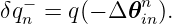 δq− =  q(− Δ𝜃n ).
  n           in
