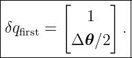 |------------------|
|        [      ]  |
|δqfirst =     1    .|
|         Δ 𝜃 ∕2   |
-------------------
