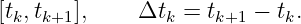 [tk,tk+1],    Δtk  = tk+1 − tk.
